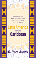 Handbook Of Research On The International Relations Of Latin America And The Caribbean