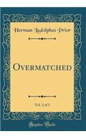 Overmatched, Vol. 2 of 3 (Classic Reprint)