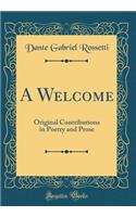 A Welcome: Original Contributions in Poetry and Prose (Classic Reprint): Original Contributions in Poetry and Prose (Classic Reprint)