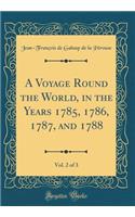 A Voyage Round the World, in the Years 1785, 1786, 1787, and 1788, Vol. 2 of 3 (Classic Reprint)