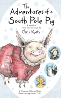 Adventures of a South Pole Pig: A Novel of Snow and Courage