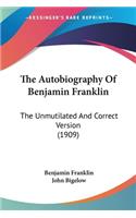 Autobiography Of Benjamin Franklin: The Unmutilated And Correct Version (1909)