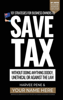 101 strategies for business owners to Save Tax without doing anything dodgy, unethical or against the law