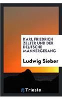 Karl Friedrich Zelter Und Der Deutsche MÃ¤nnergesang