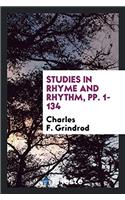 STUDIES IN RHYME AND RHYTHM, PP. 1-134