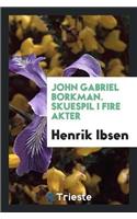 John Gabriel Borkman. Skuespil I Fire Akter