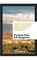 Mental Efficiency Series. Common Sense: How to Exercise It