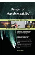 Design For Manufacturability A Complete Guide - 2020 Edition