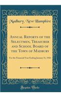 Annual Reports of the Selectmen, Treasurer and School Board of the Town of Madbury: For the Financial Year Ending January 31, 1926 (Classic Reprint)