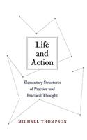 Life and Action: Elementary Structures of Practice and Practical Thought