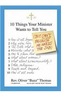 10 Things Your Minister Wants to Tell You: But Can't Because He Needs the Job