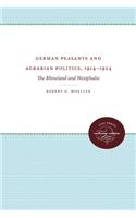 German Peasants and Agrarian Politics, 1914-1924: The Rhineland and Westphalia