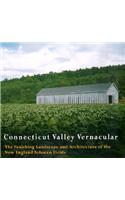 Connecticut Valley Vernacular: The Vanishing Landscape and Architecture of the New England Tobacco Fields