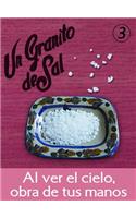 Al Ver el Cielo, Obra de Tus Manos/Para Saborearlo Despacio, Uno Cada Dia/de la Coleccion Granitos de Sal--Volume 3
