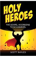 Holy Heroes: The Gospel According to DC & Marvel