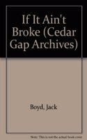 If It Ain't Broke . . .: The Cedar Gap Archives, Volume 3