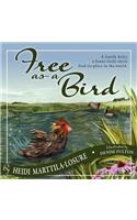 Free as a Bird: A Family Helps a Funny Little Chick Find Its Way in the World