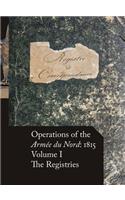 Operations of the Armée du Nord: 1815 - Vol. I: The Registries