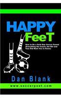 HAPPY FEET - How to Be a Gold Star Soccer Parent: (Everything the Coach, the Ref and Your Kid Want You to Know)