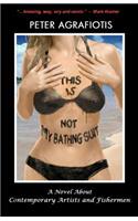 This Is Not My Bathing Suit: A Novel About Contemporary Artists and Fishermen