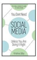 You Don't Need Social Media, Unless You Are Doing It Right