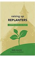 Raising Up Replanters: A Start-Up Guide for Your Church