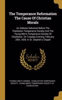 The Temperance Reformation The Cause Of Christian Morals