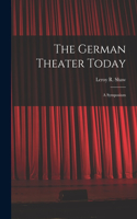 German Theater Today; a Symposium