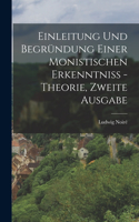 Einleitung und Begründung einer monistischen Erkenntniß - Theorie, Zweite Ausgabe