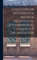 Colección de Documentos Inéditos Relativos al Descubrimiento, Conquista y Organización