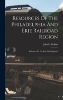 Resources Of The Philadelphia And Erie Railroad Region