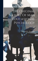 Original Nature Of Man Educational Psychology; Volume I