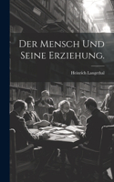 Mensch und seine Erziehung.