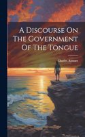 A Discourse On The Government Of The Tongue