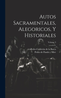 Autos Sacramentales, Alegoricos, Y Historiales; Volume 3
