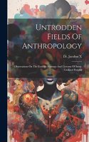 Untrodden Fields Of Anthropology