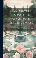 Arboreal Song of the Alameda (The Beautiful way.)