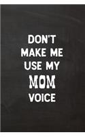 Don't Make Me Use My Mom Voice