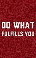 Do What Fulfills You: Daily Success, Motivation and Everyday Inspiration For Your Best Year Ever, 365 days to more Happiness Motivational Year Long Journal / Daily Notebo