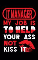 IT MANAGER - my job is to help your ass not kiss it