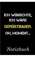 Ich Wünschte Ich Wäre Gerüstbauer Oh Moment Notizbuch: - Notizbuch mit 110 linierten Seiten - Format 6x9 DIN A5 - Soft cover matt -