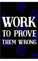 Work To Prove Them Wrong