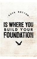 Rock Bottom Is Where You Build Your Foundation