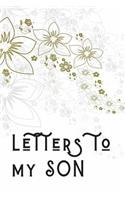 Letters To My Son: Lined Journal, A Gift for New Mothers, Fathers, Parents. Write Letters now, Read them later & Treasure, Keep Memories Forever