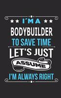 I`m a bodybuilder To save time let´s just assume I´m always right