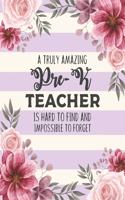 A Truly Amazing Pre-K Teacher Is Hard To Find And Impossible To Forget: Floral College Ruled Lined Notebook and Appreciation Gift for Pre-Kindergarten Nursery Preschool Teachers