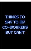 Things To Say To My Co-Workers But Can't