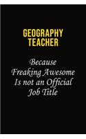 Geography Teacher Because Freaking Awesome Is Not An Official Job Title
