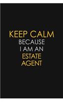 Keep Calm Because I am An Estate Agent