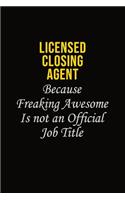 Licensed closing agent Because Freaking Awesome Is Not An Official Job Title